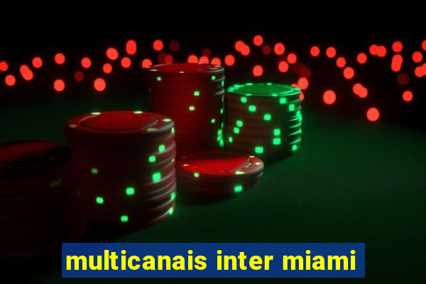 multicanais inter miami